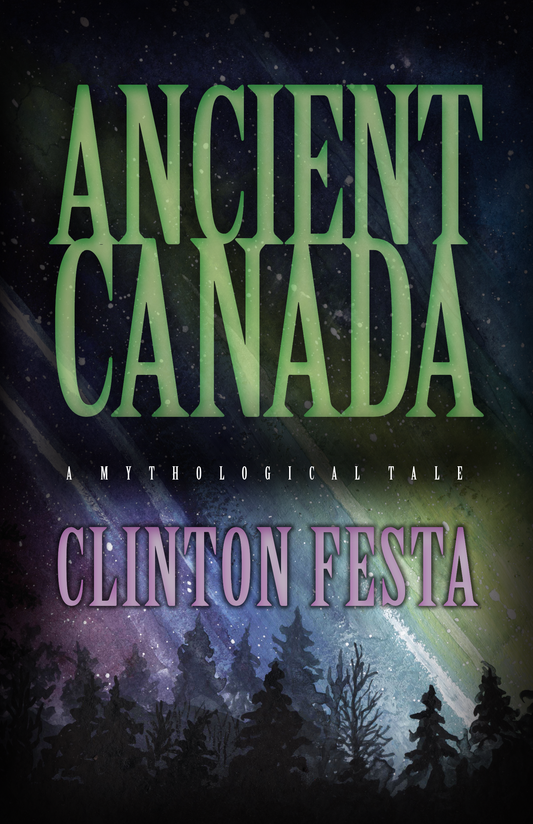 Book Ancient Canada: A Mythological Tale Clinton Festa, Deanna Larson