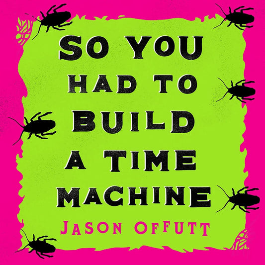 Book So You Had to Build a Time Machine Jason Offutt, Emily O'Brien