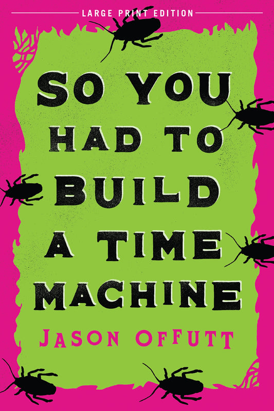 So You Had To Build A Time Machine (Large Print Edition)